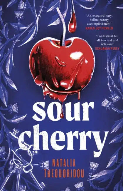 Sour Cherry: A fiercely haunting gothic horror novel examining gender and power, reimagining the fairytale Bluebeard by Natalia Theodoridou