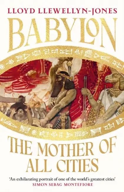 Babylon: The Mother of All Cities, from the critically acclaimed ancient historian and author of The Persians by Professor Lloyd Llewellyn-Jones