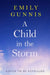 A Child in the Storm: A Baby Stolen. a Young Woman Locked Away. Can the Truth Set Them Free? the Brand New Novel from the Bestselling Author by Emily Gunnis