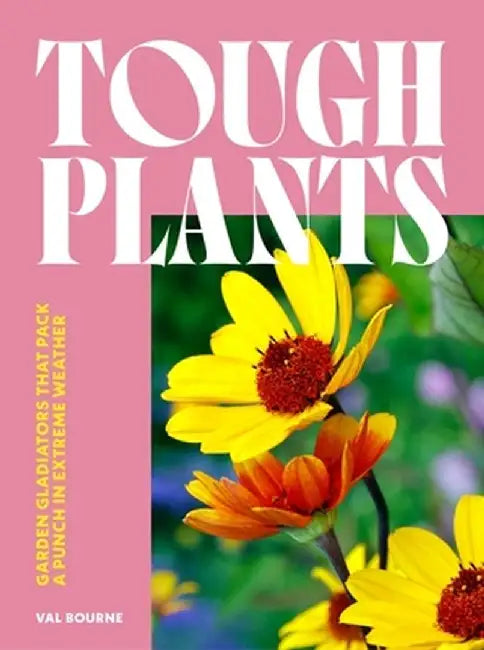 Tough Plants: Garden Gladiators That Pack a Punch in Extreme Weather