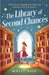 The Library of Second Chances: a heartfelt and bookish cosy fantasy novel set in a small town - for fans of Lucy Jane Wood, Sangu Mandanna and Sarah Beth Durst by Molly Reid