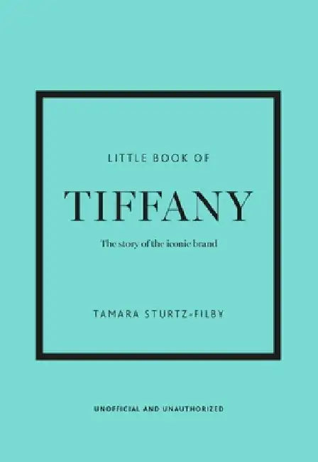 Little Book of Tiffany & Co.: The story of the iconic jewellery brand by Tamara Sturtz-Filby