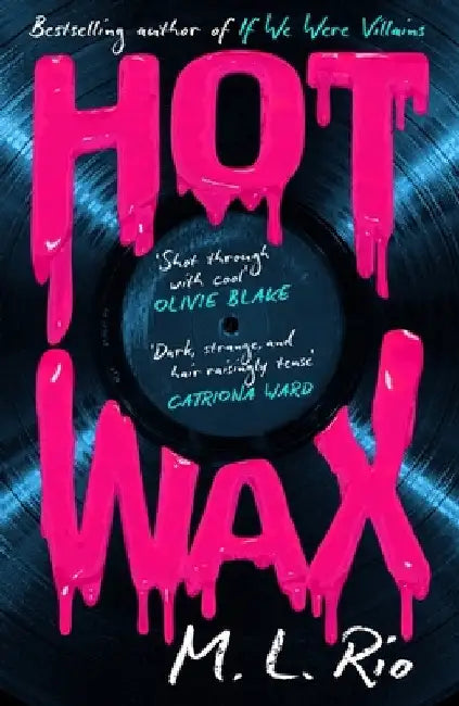 HOT WAX: An electric, rock and roll fuelled story of one band's rise to stardom and one women's quest for answers - for fans of Emma Cline and Taylor Jenkins Reid by M. L. Rio