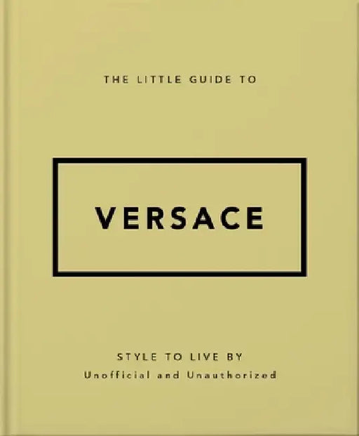 The Little Guide to Versace: Style to Live by by Orange Hippo!