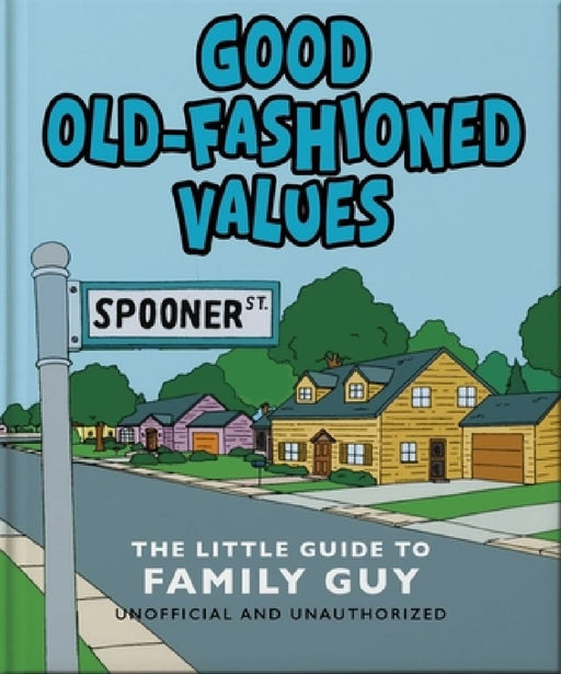 Good Old-Fashioned Values: The Little Guide to Family Guy by Orange Hippo!