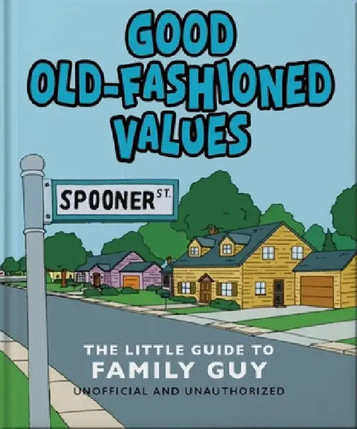 Good Old-Fashioned Values: The Little Guide to Family Guy by Orange Hippo!