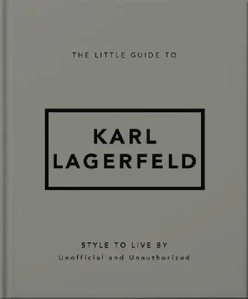 The Little Guide to Karl Lagerfeld: Style to Live By by OH