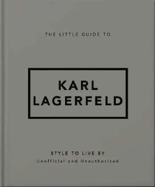 The Little Guide to Karl Lagerfeld: Style to Live By by OH