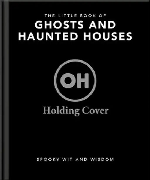 The Little Book of Ghosts and Hauntings: Tales of the Uncanny by Oh
