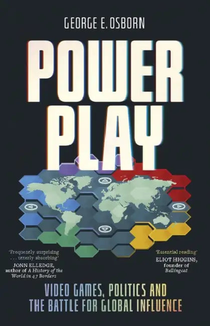 Power Play: Video Games, Politics And The Battle For Global Influence by George E. Osborn