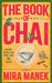 The Book of Chai: History, Stories and More Than 60 Recipes by Mira Manek