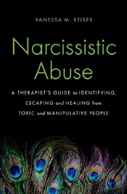 Narcissistic Abuse: A Therapist's Guide to Identifying, Escaping and Healing from Toxic and Manipulative People by Vanessa Reiser