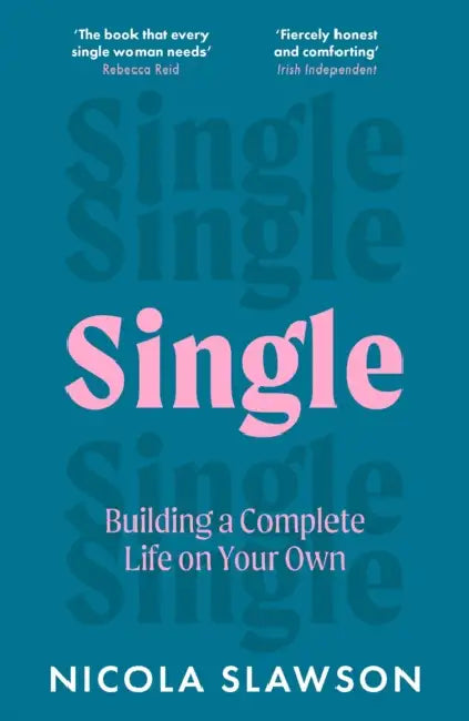 Single: Building a Complete Life on Your Own by Nicola Slawson