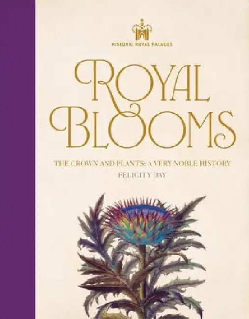 Historic Royal Palaces: Royal Blooms: The Crown and Plants: A Very Noble History by Felicity Day