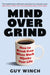 Mind Over Grind: How to Break Free When Work Hijacks Your Life by Guy Winch