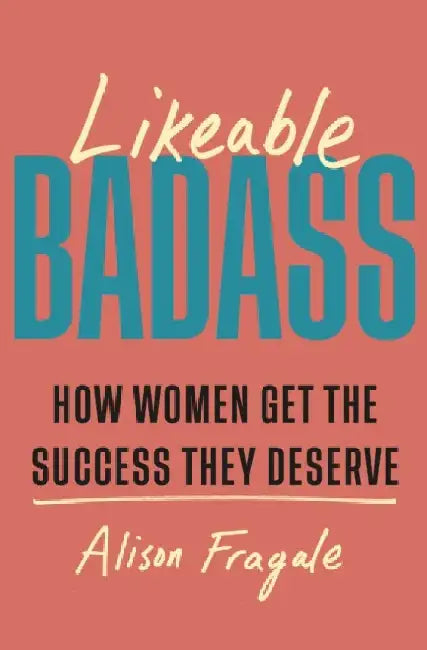 Likeable Badass by Alison Fragale