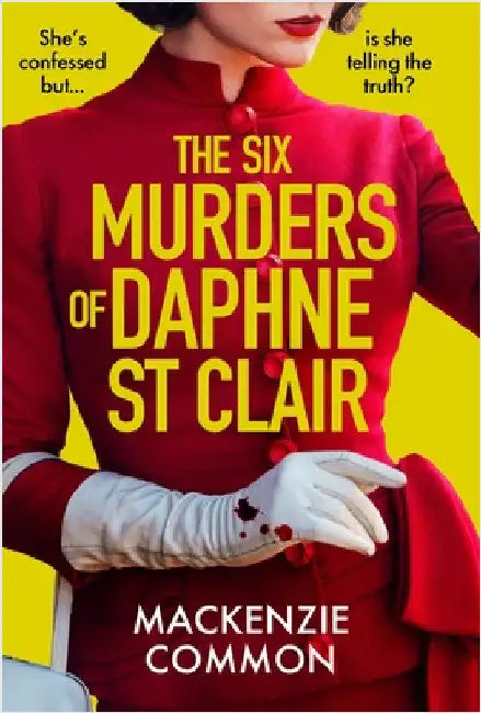 The Six Murders of Daphne St Clair: A Darkly Witty and Unputdownable Debut Thriller to Keep You Hooked in 2025 by MacKenzie Common