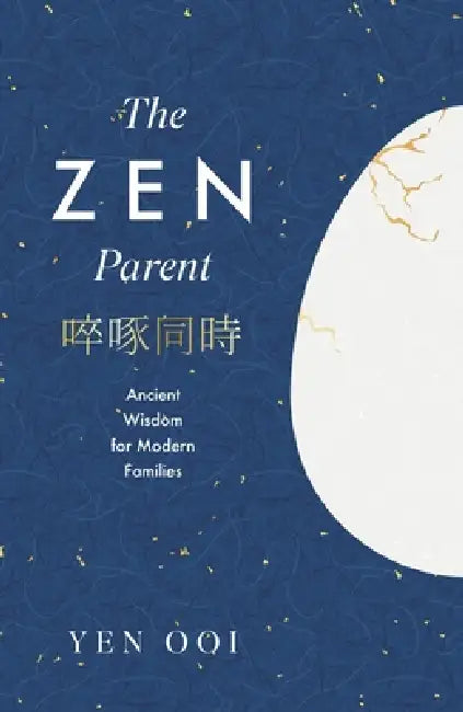 The Zen Parent: Ancient Wisdom for Modern Families by Yen Ooi