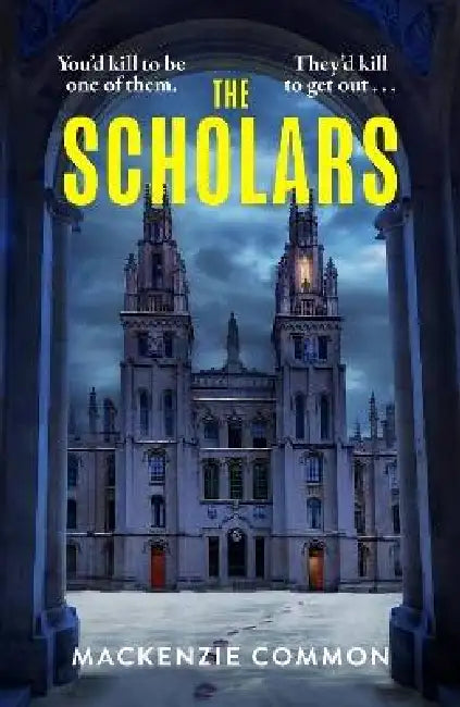 The Scholars: An addictive dark academia murder mystery full of secrets and suspense by MacKenzie Common