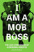 I Am A Mob Boss by Anonymous