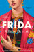 Frida: The award-winning novel about the colourful and captivating life of Frida Kahlo by Claire Berest