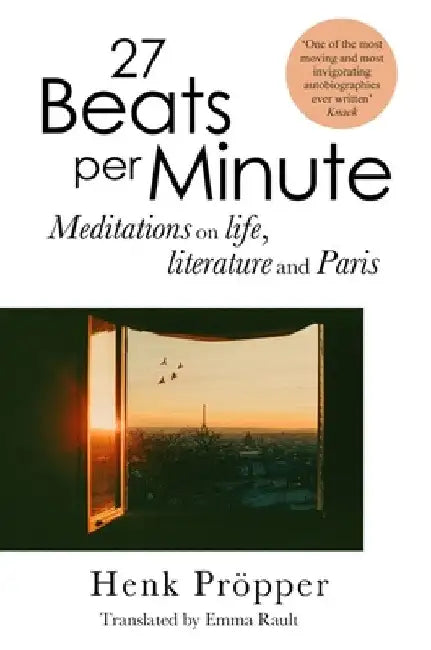 27 Beats Per Minute: Meditations on Life, Literature and Paris by Henk PrÃ¶pper