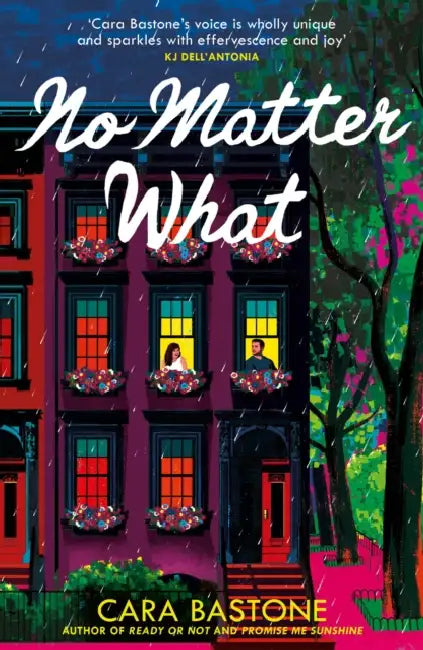 No Matter What: A truly heart-warming slow-burn romance from the author of READY OR NOT and PROMISE ME SUNSHINE! by Cara Bastone
