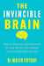 The Invincible Brain: The Clinically Proven Plan to Age-Proof Your Brain and Stay Sharp for Life by Dr Majid Fotuhi