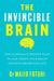 The Invincible Brain: The Clinically Proven Plan to Age-Proof Your Brain and Stay Sharp for Life by Dr Majid Fotuhi