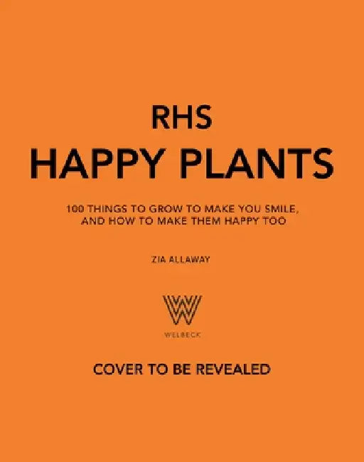 Rhs Happy Plants: 100 Things to Grow to Make You Smile, and How to Make Them Happy Too by Zia Allaway