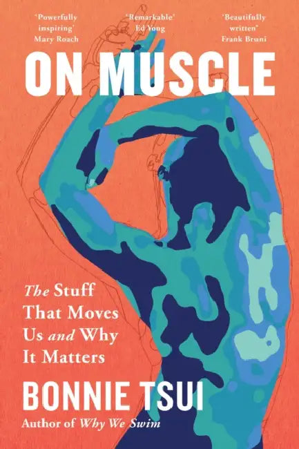 On Muscle: The Stuff That Moves Us and Why It Matters by Bonnie Tsui