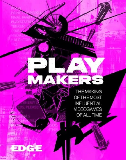 Playmakers: The Inside Stories of 30 Iconic Videogames, from Pong to Baldur's Gate 3 by Edge Magazine