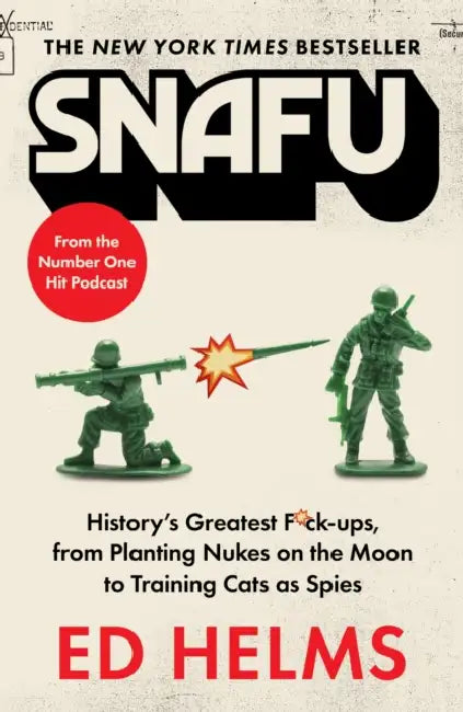 SNAFU: The Definitive Guide to History's Greatest Screwups: the hilarious new book from The Office and Hangover comedian by Ed Helms