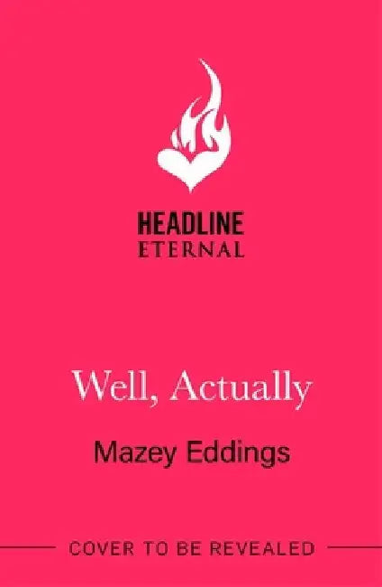 Well, Actually: An utterly delightful and sexy second-chance romance from the author of A Brush With Love! by Mazey Eddings