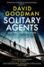 Solitary Agents: A Gripping Spy Thriller from the Multi-Award-Winning Writer by David Goodman