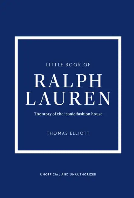Little Book of Ralph Lauren: The Story of the Iconic Fashion House by Thomas Elliott