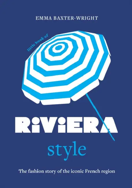 Little Book of Riviera Style: The Fashion Story of the Iconic French Region by Emma Baxter-Wright