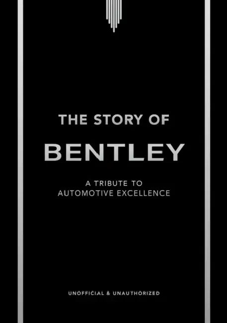 The Story of Bentley: A Tribute to Automotive Excellence by Stuart Codling