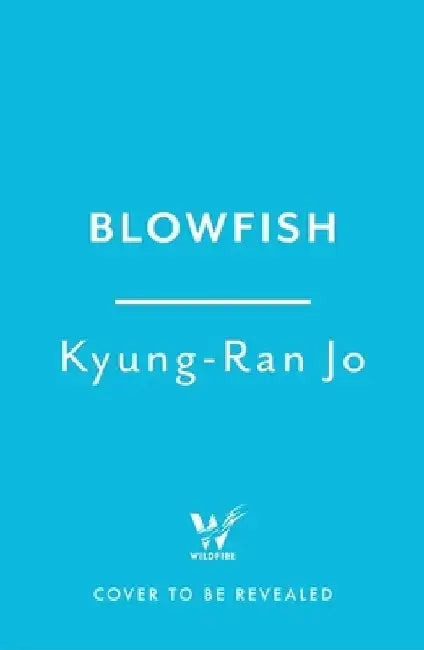 Blowfish: An award-winning and movingly introspective exploration of life, art and love from South Korea by Kyung-Ran Jo