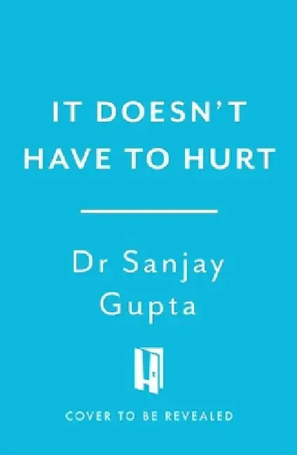 It Doesnt Have To Hurt by Sanjay Gupta