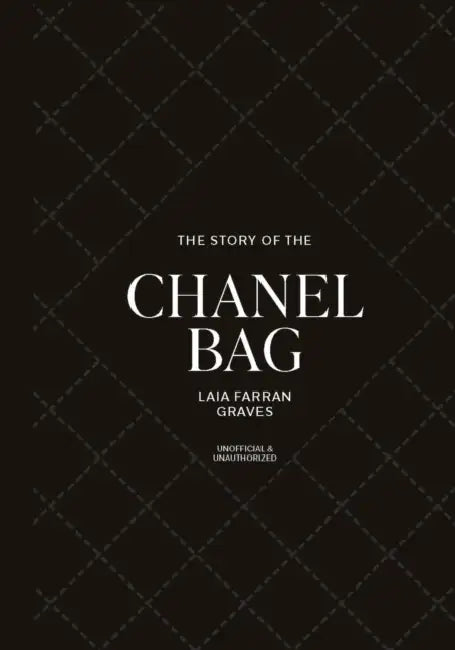 The Story of the Chanel Bag: Timeless. Elegant. Iconic. by Laia Farran Graves