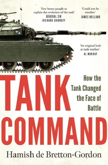 Tank Command: How the Tank Changed the Face of Battle by Hamish de Bretton-Gordon