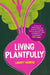 Living Plantfully: Your Guide to Growing, Cooking and Living a Healthy, Happy & Sustainable Plant-based Life by Lindsey Harrad