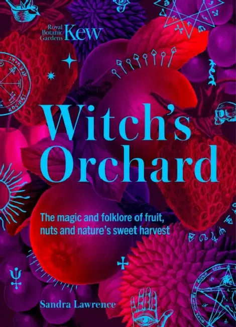 Witch's Orchard: The Magic and Folklore of Fruit, Nuts and Nature's Sweet Harvest by Kew, Sandra Lawrence