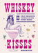 Whiskey Kisses: 65 Chap-Smacking Cocktails for Every Rodeo by Miriam Nice, Laurène Boglio