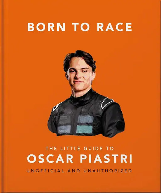 Born to Race: The Little Guide to Oscar Piastri by Oh