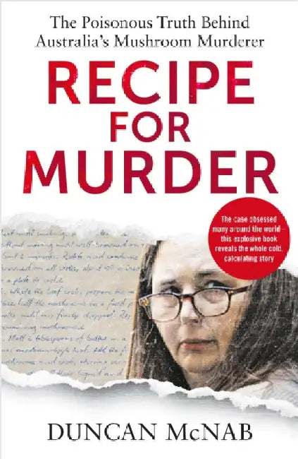 Recipe for Murder: The poisonous truth behind Australia's Mushroom Murderer by Duncan McNab