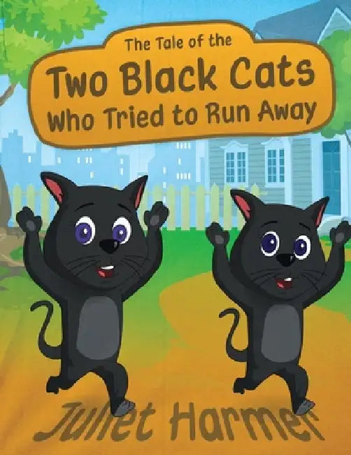 The Tale of the Two Black Cats Who Tried to Run Away by Juliet Harmer