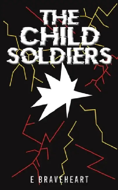 The Child Soldiers by E. Braveheart