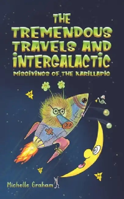 The Tremendous Travels and Intergalactic Misgivings of the Karillapig by Michelle Graham